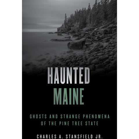 Haunted Maine by Charles A Stansfield Jr.
