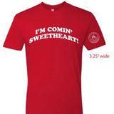 Specialty T Shirt - I'm comin' sweetheart!